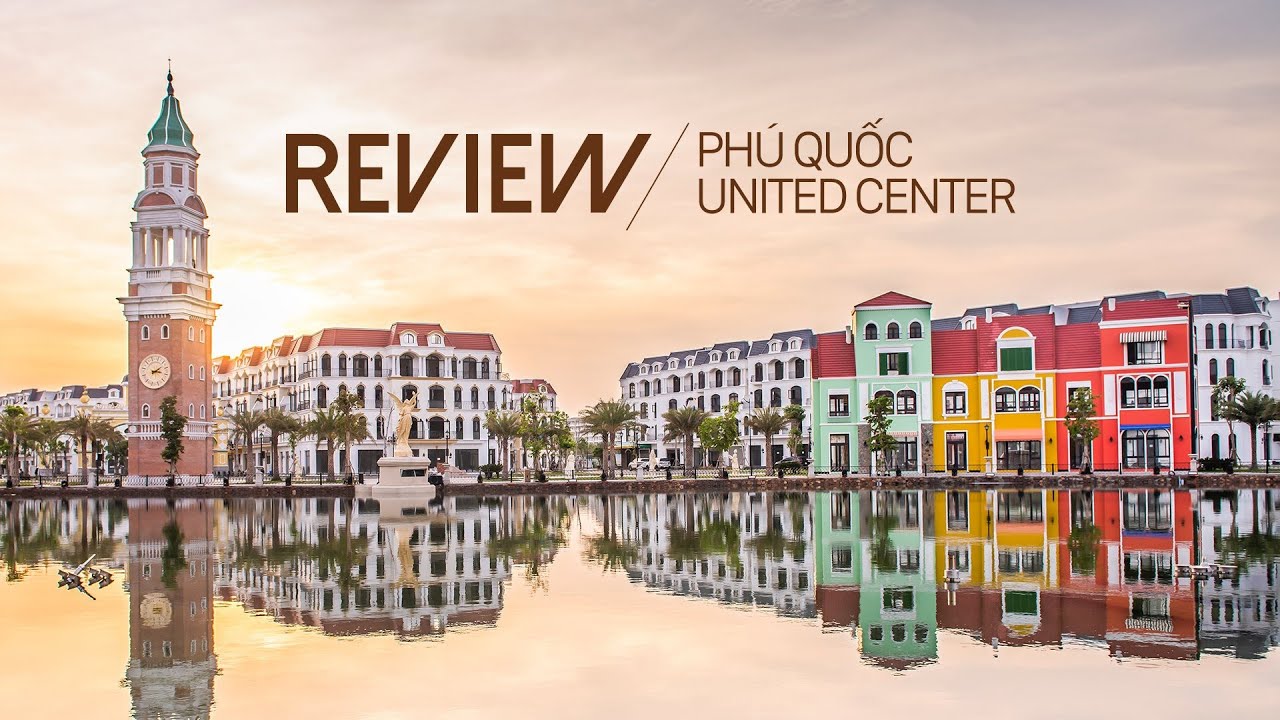 Review Phú Quốc United Center - Một điểm đến đáp ứng... - youtube