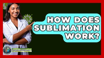 How Does Sublimation Work? - Earth Science Answers
