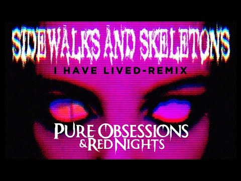 Pure Obsessions & Red Nights - I have lived ( Sidewalks and Skeletons Remix )