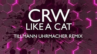 CRW - Like A Cat (Tillmann Uhrmacher Remix)