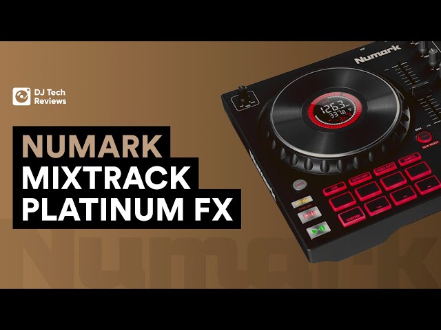 Numark Mixtrack Platinum FX: The Best Entry Level DJ Controller