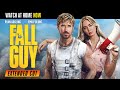 The Fall Guy Extended Cut | Watch at Home NOW