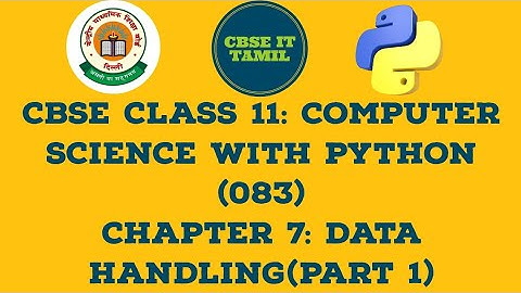 CBSE CLASS 11: Computer Science With Python (083): Chapter 7: Data Handling(Part 1)