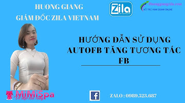 CÁCH TĂNG TƯƠNG TÁC FACEBOOK_ CÁCH SỬ DỤNG AUTOFB ZILA