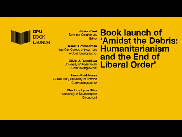 Watch Amidst the Debris: Humanitarianism and the End of Liberal Order on YouTube.