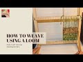 How to Weave Using a Loom