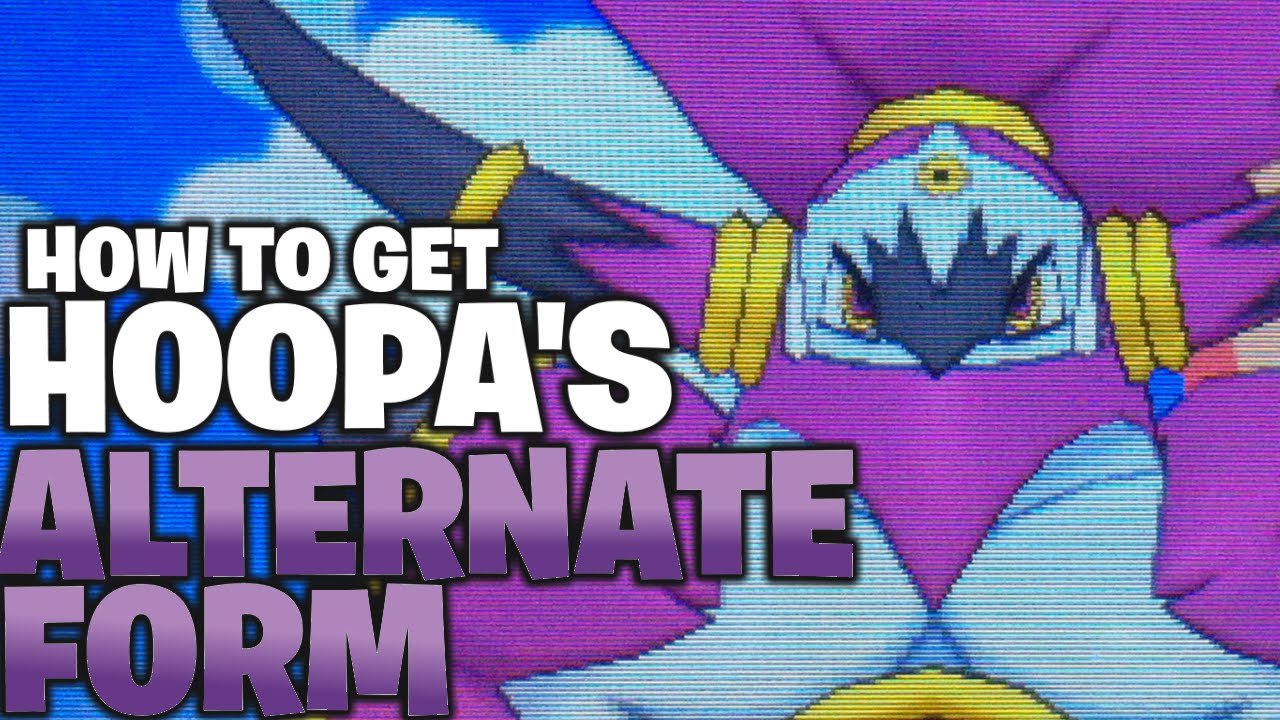 how to obtain hoopas alternate form in oras youtube alternate form