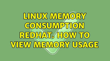 linux memory consumption redhat. how to view memory usage