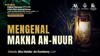 Mengenal Makna An-Nuur - Ustadz Abu Haidar As-Sundawy حفظه الله