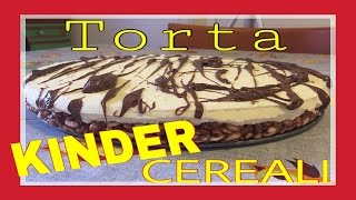 🎂 LET'S CAKE 🍰 -  Torta Kinder Cereali!