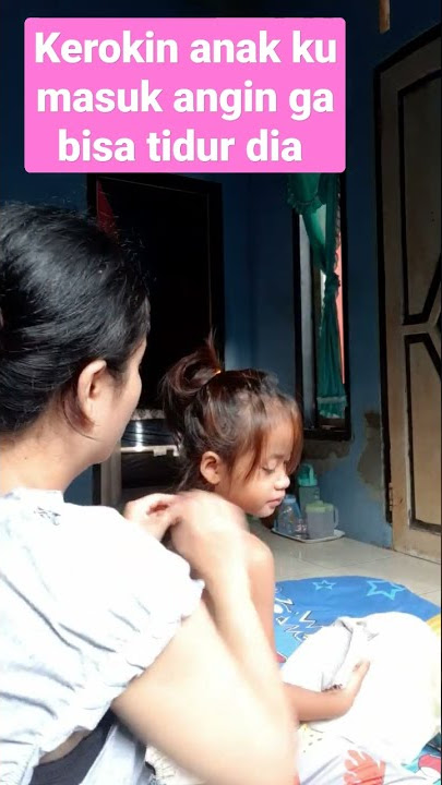 kasian anak kecil ini gara2 masuk angin .#kèrokin anak kecil