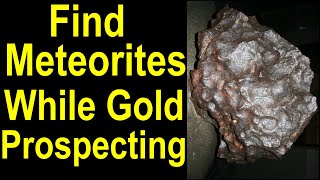 Find and recognize Valuable Meteorites  space rocks while prospecting for gold