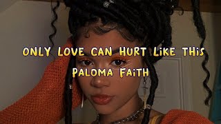 ONLY LOVE CAN HURT LIKE THIS - Paloma Faith (Lyrics)