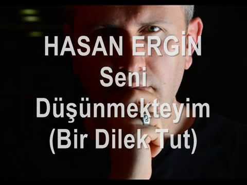 Hasan Ergin Seni Düşünmekteyim Bir Dilek Tut