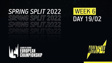LEC Spring Split 2022 | Week 6 | Day 2 | WHAT