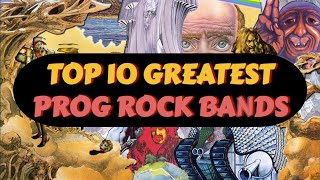 10 Greatest PROG ROCK BANDS | My Favorite PROGRESSIVE ROCK BANDS Of All Time