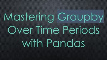 Mastering Groupby Over Time Periods with Pandas