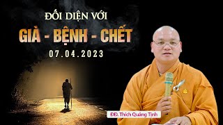 Đối diện với GIÀ - BỆNH - CHẾT - Thầy Thích Quảng Tịnh