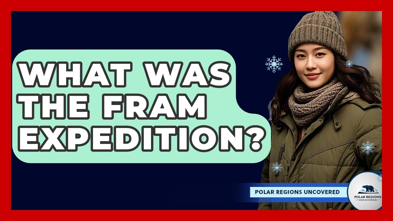 What Was The Fram Expedition? - Polar Regions Uncovered