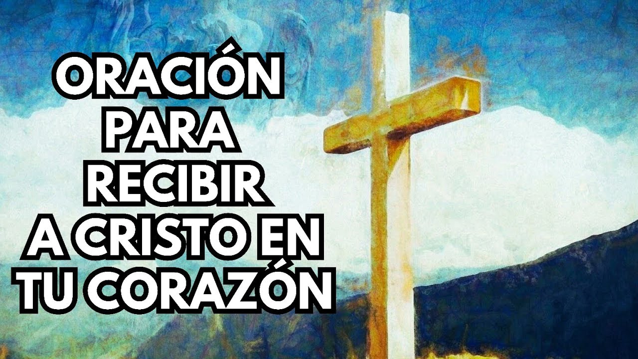 Oración de fe para recibir a CRISTO en nuestro corazón y vida - YouTube