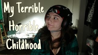 My Terrible Horrible Childhood