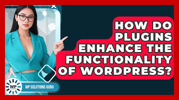 How Do Plugins Enhance the Functionality of WordPress? | WP Solutions Guru News