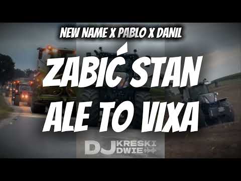 NEW NAME X PABLO X DANIL - ZABIĆ STAN ALE TO VIXA (KRESKI MASH)