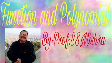 Function and Polynomial (intro.) BY- Prof. S S Mishra, Dept. of Maths & Stats,Dr RML Avadh Univ. Ayo
