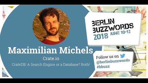 Berlin Buzzwords 2018: Maximilian Michels – CrateDB: A Search Engine or a Database? Both! #bbuzz