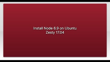 Install Node 6.9 on Ubuntu Zesty 17.04