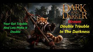 Dark And Darker: Stream: Double Trouble In The Darkness
