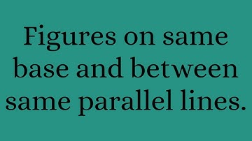 Figures on same base and between same parallel lines.