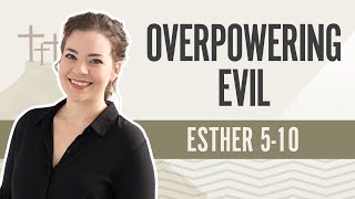 Overpowering Evil | Esther 510