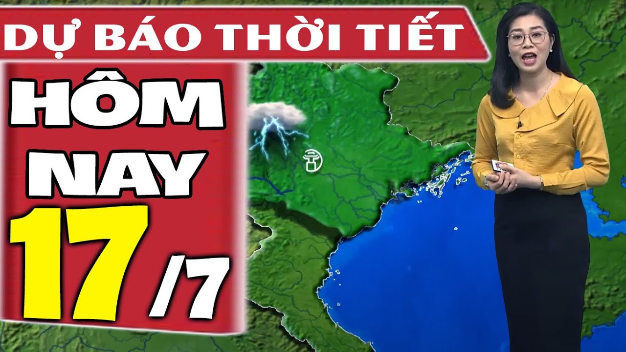 Dự báo thời tiết hôm nay mới nhất ngày 17/7/2021 | Dự báo thời tiết 3 ngày tới | Thông tin thời tiết hôm nay và ngày mai
