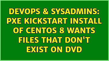 DevOps & SysAdmins: PXE kickstart install of CentOS 8 wants files that don