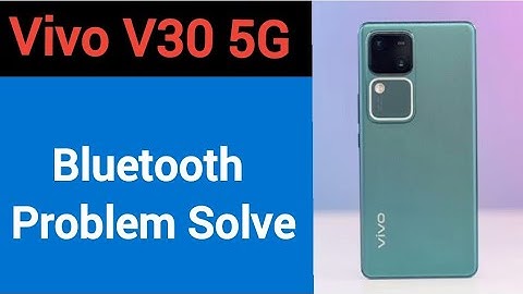 Vivo V30 5G bluetooth problem solve kaise kare,How to fix bluetooth problem in Vivo V30 5G