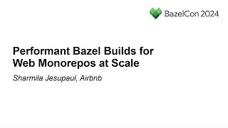 Performant Bazel Builds for Web Monorepos at Scale - Sharmila Jesupaul, Airbnb