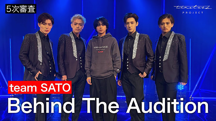 ［053］仲間探しオーディションの裏側に密着！『Behind The AUDITION』episode 12『責任 -Part 2-』team SATO篇 ①