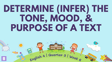Determine (Infer) the Tone, Mood, and Purpose of a Text | English 4 Quarter 3 Week 6