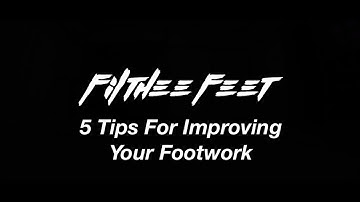 5 Tips For Improving Your Footwork - Razzy | FILTHEE FEET