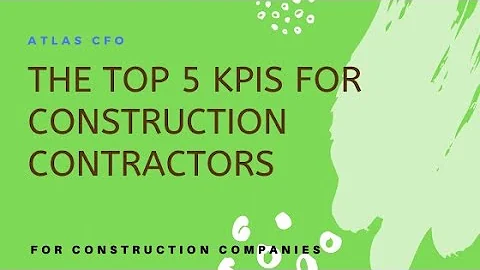 The Top 5 KPIs for Construction Contractors