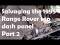 Salvaging the 1995 Range Rover top dash panel. Part 2