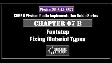 Wwise Cube 2019: Chapter 07 B - Footstep: Fixing Material Types