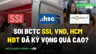 So sánh BCTC 3 cổ phiếu SSI, VND, HCM - Sự thật là NĐT đã kỳ vọng cao? | Intelligent Money Podcast