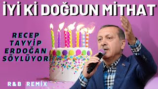 İyi Ki Doğdun Mi̇that Recep Tayyip Erdoğan Remi̇x - İsme Özel Doğum Günü Şarkısı