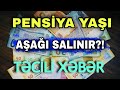 1 DƏQİQƏ ƏVVƏL! PENSİYA YAŞI DƏYİŞDİRİLİR?- SON DƏQİQƏ