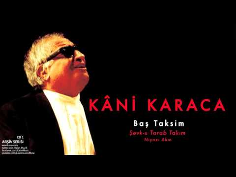 Kâni Karaca - Baş Taksim Şevk-u Tarab Takım [ Arşiv Serisi © 1999 Kalan Müzik ]