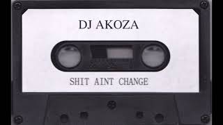 DJ Akoza - Shit Aint Change (Full Tape Rip)