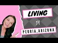 LIVING IN PEORIA, ARIZONA - Top Reasons Why People Move to Peoria, Arizona