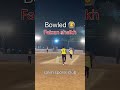 Clean bowled by Faizan shaikh🏏🔥
